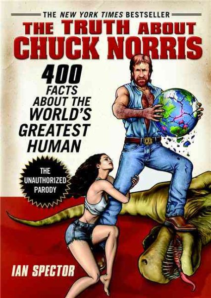 The Truth About Chuck Norris: 400 Facts About the World's Greatest Human cover