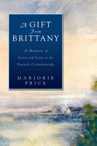 A Gift from Brittany: A Memoir of Love and Loss in the French Countryside cover