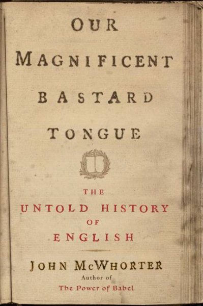 Our Magnificent Bastard Tongue: The Untold Story of English cover