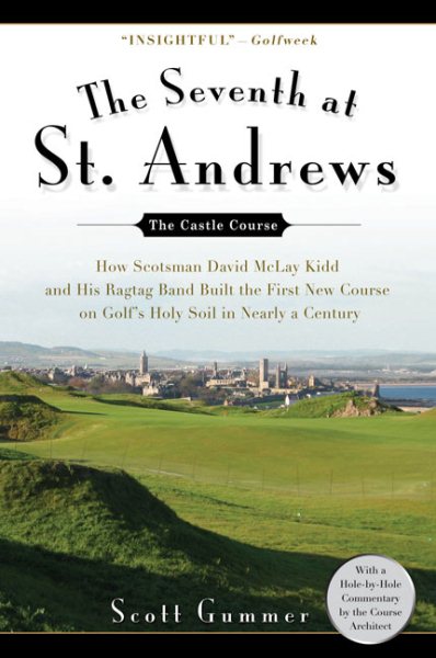 The Seventh at St. Andrews: How Scotsman David McLay Kidd and His Ragtag Band Built theFirst New Course onGolf's Holy Soil in Nearly a Century cover