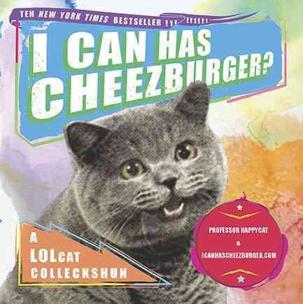 I Can Has Cheezburger?: A LOLcat Colleckshun cover
