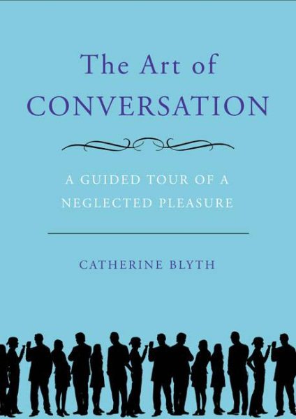 The Art of Conversation: A Guided Tour of a Neglected Pleasure cover