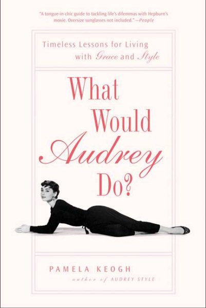 What Would Audrey Do?: Timeless Lessons for Living with Grace and Style cover