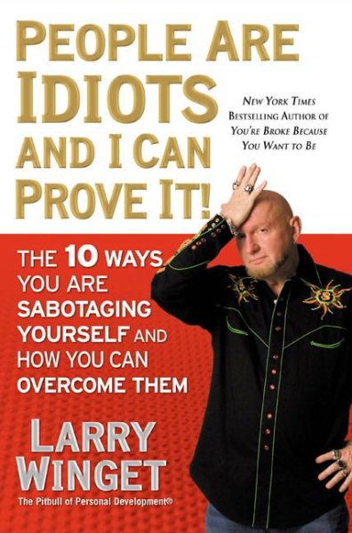 People Are Idiots and I Can Prove It!: The 10 Ways You Are Sabotaging Yourself and How You Can Overcome Them cover