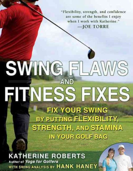 Swing Flaws and Fitness Fixes: Fix Your Swing by Putting Flexibility, Strength, and Stamina in Your Golf Bag cover