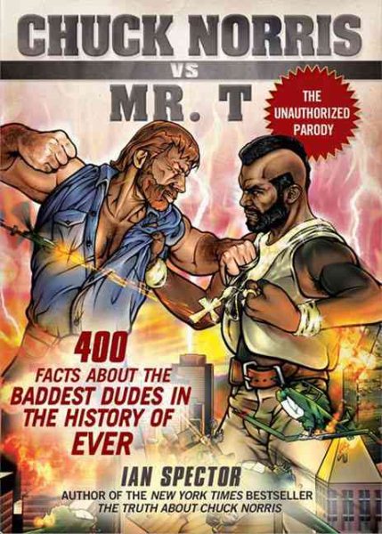 Chuck Norris Vs. Mr. T: 400 Facts About the Baddest Dudes in the History of Ever cover