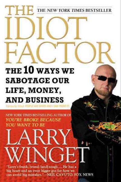 The Idiot Factor: The 10 Ways We Sabotage Our Life, Money, and Business cover