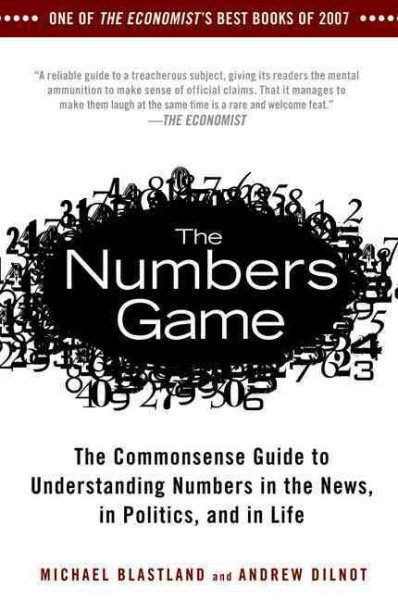 The Numbers Game: The Commonsense Guide to Understanding Numbers in the News,in Politics, and in L ife cover