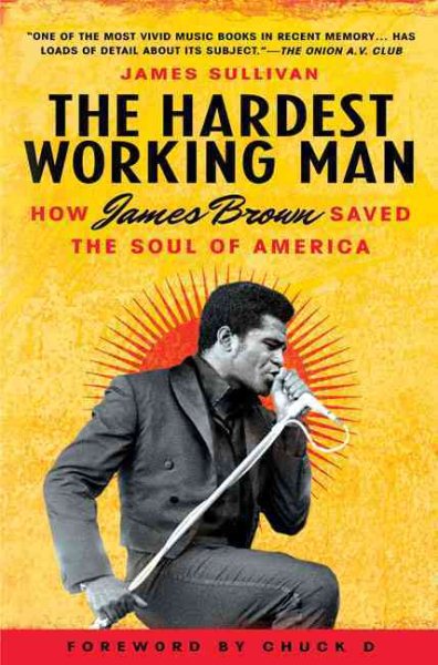 The Hardest Working Man: How James Brown Saved the Soul of America cover