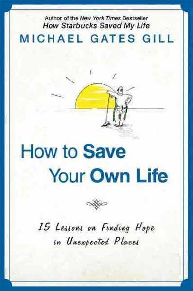 How to Save Your Own Life: 15 Lessons on Finding Hope in Unexpected Places cover
