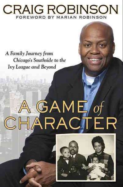 A Game of Character: A Family Journey from Chicago's Southside to the Ivy League and Beyond cover