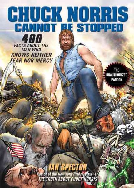 Chuck Norris Cannot Be Stopped: 400 All-New Facts About the Man Who Knows Neither Fear Nor Mercy cover