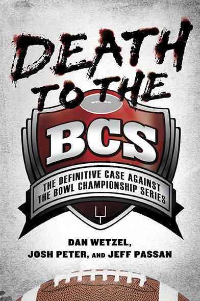 Death to the BCS: The Definitive Case Against the Bowl Championship Series cover