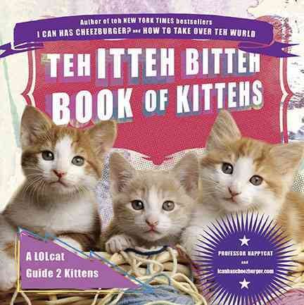 Teh Itteh Bitteh Book of Kittehs: A LOLcat Guide 2 Kittens cover
