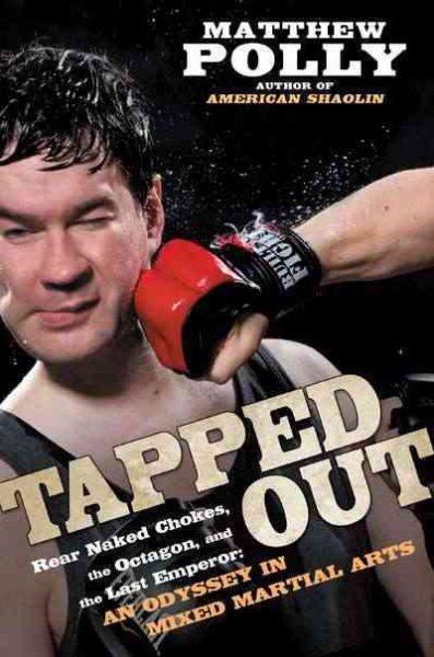 Tapped Out: Rear Naked Chokes, the Octagon, and the Last Emperor: An Odyssey in Mixed Martial Arts cover