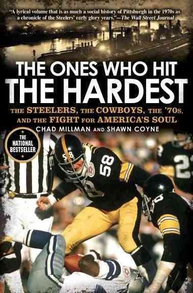 The Ones Who Hit the Hardest: The Steelers, the Cowboys, the '70s, and the Fight for America's Soul cover