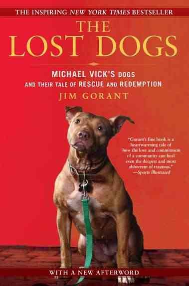 The Lost Dogs: Michael Vick's Dogs and Their Tale of Rescue and Redemption cover