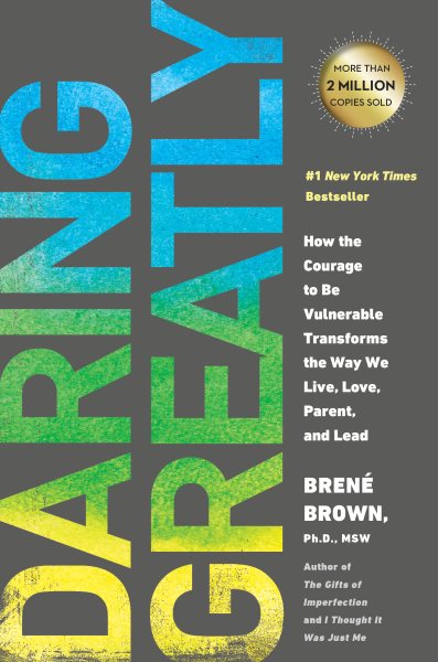 Daring Greatly: How the Courage to Be Vulnerable Transforms the Way We Live, Love, Parent, and Lead cover