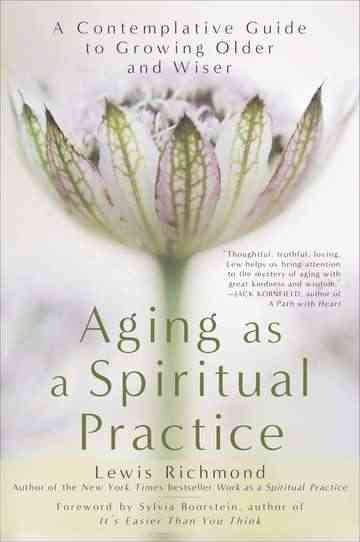 Aging as a Spiritual Practice: A Contemplative Guide to Growing Older and Wiser cover