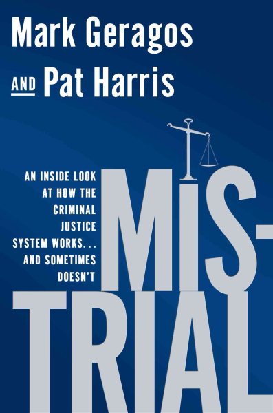 Mistrial: An Inside Look at How the Criminal Justice System Works...and Sometimes Doesn't cover