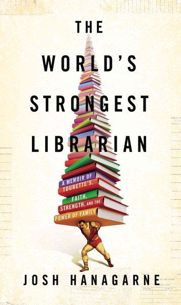 The World's Strongest Librarian: A Memoir of Tourette's, Faith, Strength, and the Power of Family cover