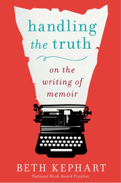 Handling the Truth: On the Writing of Memoir cover