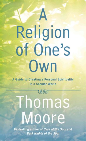 A Religion of One's Own: A Guide to Creating a Personal Spirituality in a Secular World cover