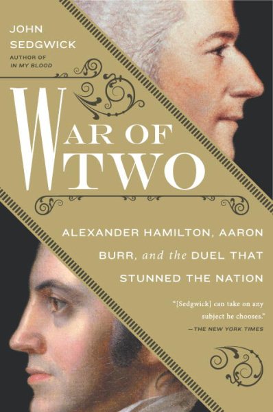 War of Two: Alexander Hamilton, Aaron Burr, and the Duel that Stunned the Nation cover