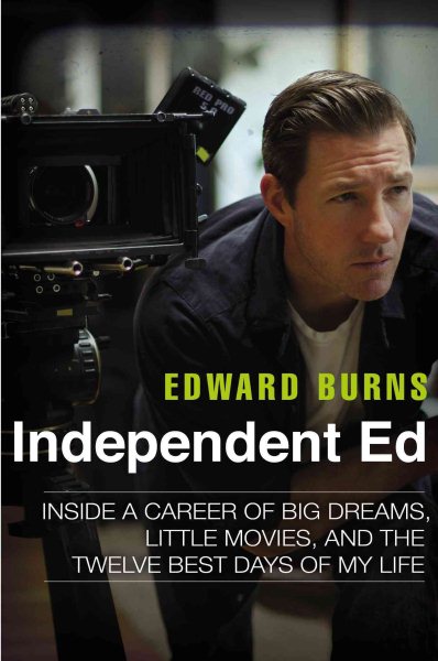 Independent Ed: Inside a Career of Big Dreams, Little Movies, and the Twelve Best Days of My Life cover