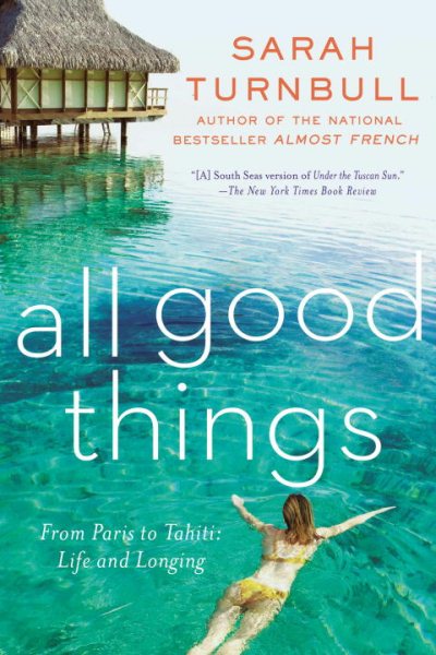 All Good Things: From Paris to Tahiti: Life and Longing cover
