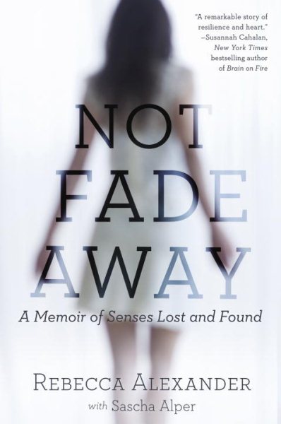 Not Fade Away: A Memoir of Senses Lost and Found cover