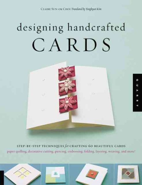 Designing Handcrafted Cards: Step-by-Step Techniques for Crafting 60 Beautiful Cards