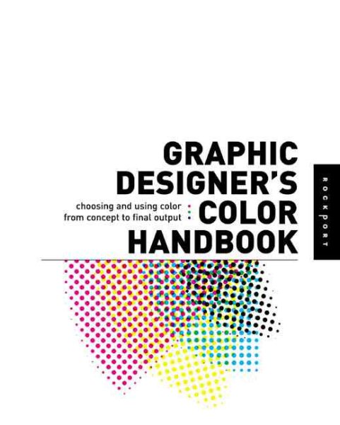 Graphic Designers Color Handbook: Choosing and Using Color from Concept to Final Output cover