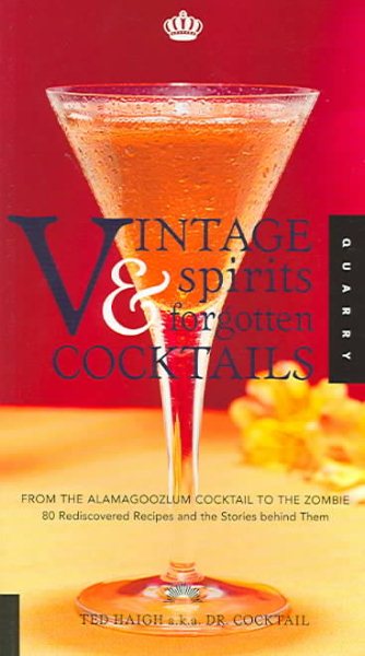 Vintage Spirits and Forgotten Cocktails : From the Alamagoozlum Cocktail to the Zombie