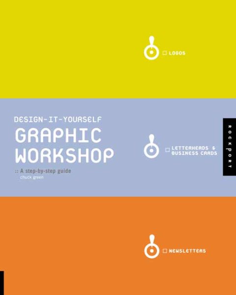 Design-It-Yourself: Graphic Workshop: The Step-By-Step Guide