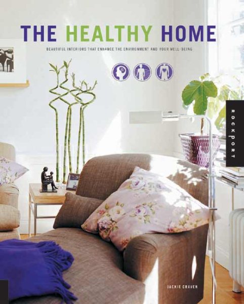 The Healthy Home: Beautiful Interiors That Enchance The Enviroment And Your Well-Being
