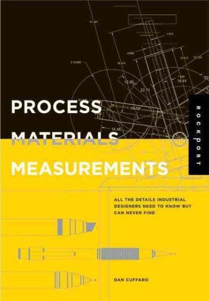 Process, Materials, And Measurements: All the Details Industrial Designers Need to Know but Can Never Find cover