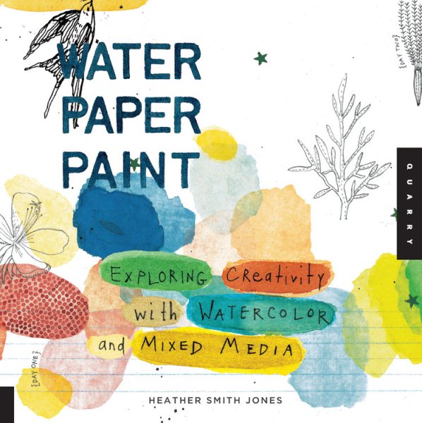 Water Paper Paint: Exploring Creativity with Watercolor and Mixed Media cover