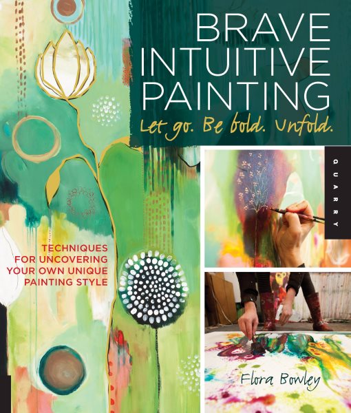 Brave Intuitive Painting-Let Go, Be Bold, Unfold!: Techniques for Uncovering Your Own Unique Painting Style cover
