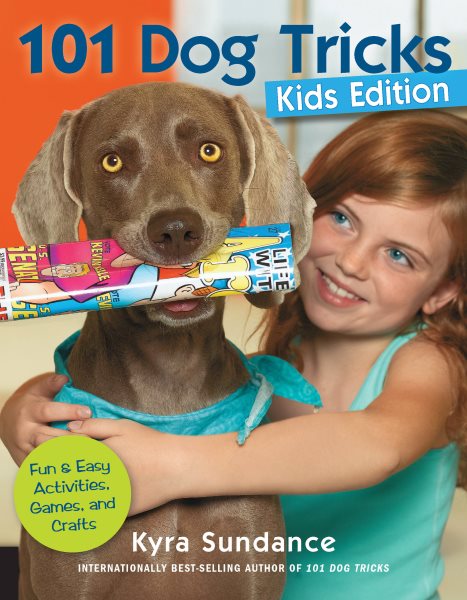 101 Dog Tricks, Kids Edition: Fun and Easy Activities, Games, and Crafts (Dog Tricks and Training) cover