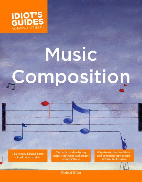 The Complete Idiot's Guide to Music Composition: Methods for Developing Simple Melodies and Longer Compositions (Complete Idiot's Guides (Lifestyle Paperback)) cover