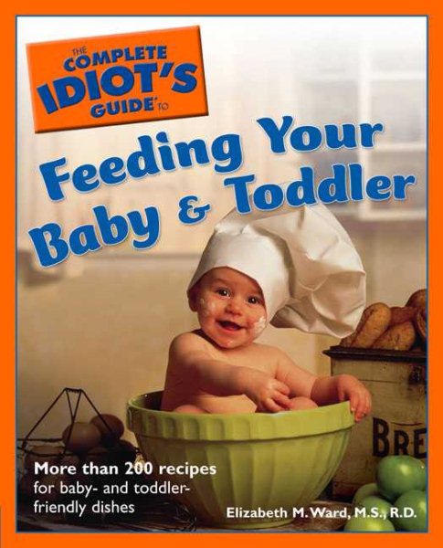 The Complete Idiot's Guide to Feeding your Baby and Toddler cover