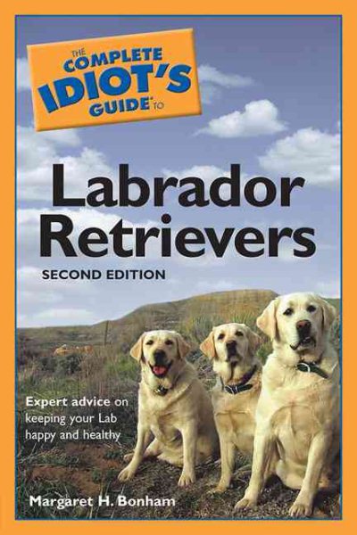 The Complete Idiot's Guide to Labrador Retrievers, 2nd Edition cover