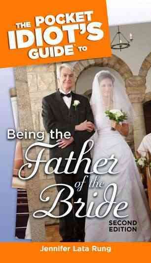 The Pocket Idiot's Guide to Being the Father of the Bride, 2nd Edition