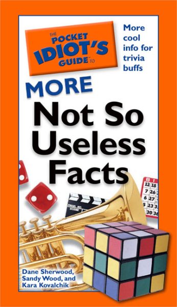 The Pocket Idiot's Guide to More Not So Useless Facts cover