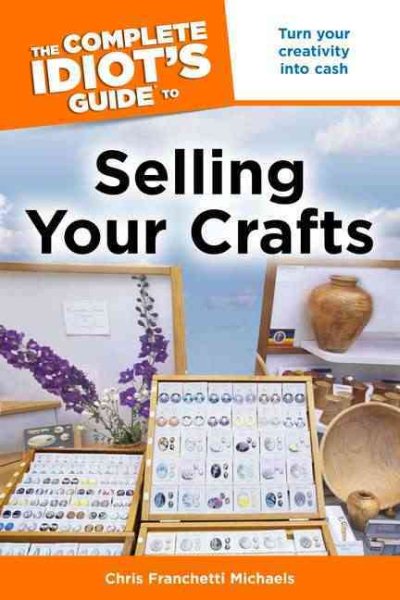 he Complete Idiot's Guide to Selling Your Crafts cover