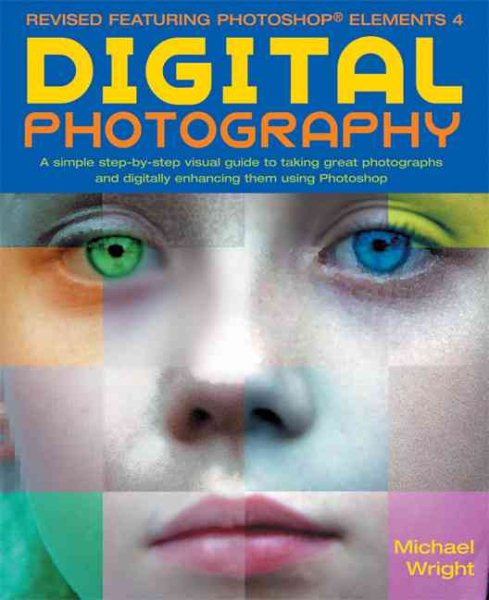 Digital Photography, Updated and Revised: A Step-by Step Visual Guide, Now Featuring Photoshop Elements 4 cover
