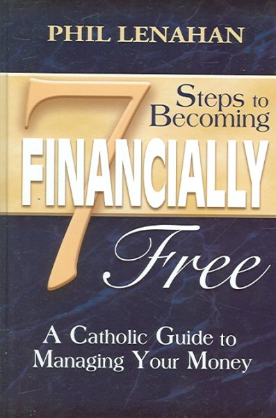 7 Steps to Becoming Financially Free: A Catholic Guide to Managing Your Money cover