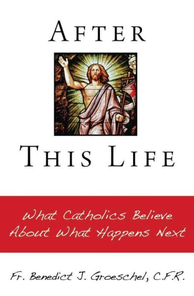 After This Life: What Catholics Believe About What Happens Next cover