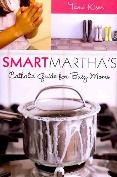 Smart Martha's Catholic Guide for Busy Moms